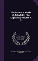 Dramatic Works of John Lilly, (the Euphuist.) Volume V. 2