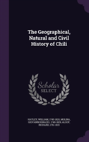 Geographical, Natural and Civil History of Chili