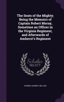 Seats of the Mighty; Being the Memoirs of Captain Robert Moray, Sometime an Officer in the Virginia Regiment, and Afterwards of Amherst's Regiment