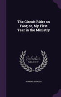 Circuit Rider on Foot; Or, My First Year in the Ministry