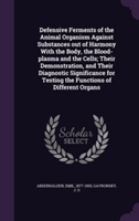 Defensive Ferments of the Animal Organism Against Substances Out of Harmony with the Body, the Blood-Plasma and the Cells; Their Demonstration, and Their Diagnostic Significance for Testing the Functions of Different Organs