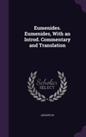Eumenides. Eumenides, with an Introd. Commentary and Translation
