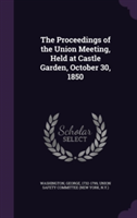 Proceedings of the Union Meeting, Held at Castle Garden, October 30, 1850