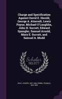 Charge and Specification Against David E. Herold, George A. Atzerodt, Lewis Payne, Michael O'Laughlin, John H. Surratt, Edward Spangler, Samuel Arnold, Mary E. Surratt, and Samuel A. Mudd