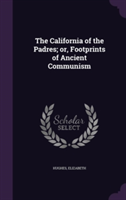 California of the Padres; Or, Footprints of Ancient Communism