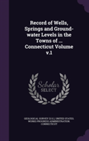 Record of Wells, Springs and Ground-Water Levels in the Towns of ... Connecticut Volume V.1