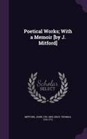 Poetical Works; With a Memoir [By J. Mitford]