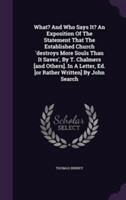 What? and Who Says It? an Exposition of the Statement That the Established Church 'Destroys More Souls Than It Saves', by T. Chalmers [And Others]. in a Letter, Ed. [Or Rather Written] by John Search