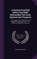 Sermon Preached Before the Right Honourable the Lords Spritual and Temporal