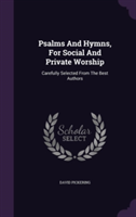 Psalms and Hymns, for Social and Private Worship