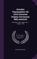 Annales Typographici AB Artis Inventae Origine Ad Annum MD[-MDCLXIV]