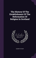 History of the Establishment of the Reformation of Religion in Scotland