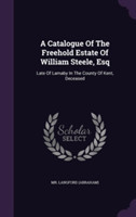 Catalogue of the Freehold Estate of William Steele, Esq