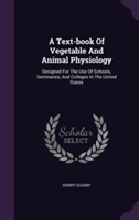 Text-Book of Vegetable and Animal Physiology