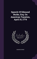 Speech of Edmund Burke, Esq. on American Taxation, April 19, 1774