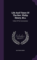 Life and Times of the REV. Philip Henry, M.A.
