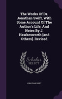 Works of Dr. Jonathan Swift, with Some Account of the Author's Life, and Notes by J. Hawkesworth [And Others]. Revised