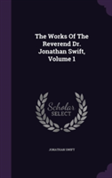 Works of the Reverend Dr. Jonathan Swift, Volume 1