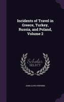 Incidents of Travel in Greece, Turkey, Russia, and Poland, Volume 2