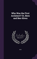 Who Was the First Architect? Or, Bees and Bee-Hives