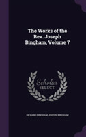 Works of the REV. Joseph Bingham, Volume 7