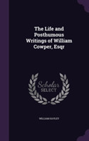Life and Posthumous Writings of William Cowper, Esqr