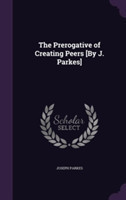 Prerogative of Creating Peers [By J. Parkes]