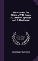 Lectures on the Ethics of T.H. Green, Mr. Herbert Spencer, and J. Martineau