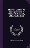 Memoirs and Private Correspondence of the REV. Robert Hall, of Bristol, England