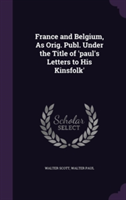 France and Belgium, as Orig. Publ. Under the Title of 'Paul's Letters to His Kinsfolk'