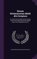 Rerum Britannicarum Medii Aevi Scripture Or, Chronicles and Memorials of Great Britain and Ireland During the Middle Ages, Issue 84, Volume 2