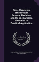 Bier's Hyperemic Treatment in Surgery, Medicine, and the Specialties; A Manual of Its Practical Application