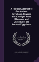 Popular Account of the Ancient Egyptians. Revised and Abridged from [Manners and Customs of the Ancient Egyptians]