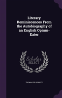 Literary Reminiscences from the Autobiography of an English Opium-Eater