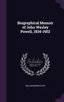 Biographical Memoir of John Wesley Powell, 1834-1902