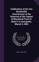 Celebration of the Two Hundredth Anniversary of the Removal of the Capital of Maryland from St. Mary's to Annapolis, March 5, 1894