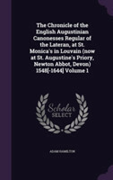 Chronicle of the English Augustinian Canonesses Regular of the Lateran, at St. Monica's in Louvain (Now at St. Augustine's Priory, Newton Abbot, Devon) 1548[-1644] Volume 1