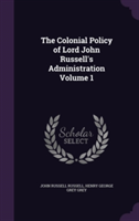 Colonial Policy of Lord John Russell's Administration Volume 1
