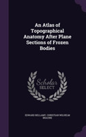 Atlas of Topographical Anatomy After Plane Sections of Frozen Bodies