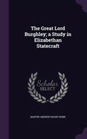 Great Lord Burghley; A Study in Elizabethan Statecraft