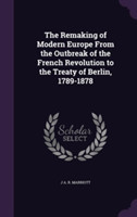 Remaking of Modern Europe from the Outbreak of the French Revolution to the Treaty of Berlin, 1789-1878