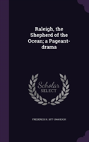 Raleigh, the Shepherd of the Ocean; A Pageant-Drama