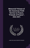 Memorial Volume of the American Field Service in France, Friends of France, 1914-1917;