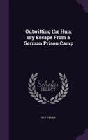 Outwitting the Hun; My Escape from a German Prison Camp