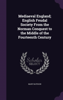 Mediaeval England; English Feudal Society from the Norman Conquest to the Middle of the Fourteenth Century