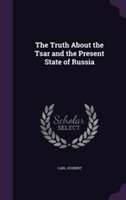 Truth about the Tsar and the Present State of Russia