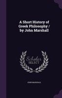 Short History of Greek Philosophy / By John Marshall