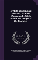 My Life as an Indian; The Story of a Red Woman and a White Man in the Lodges of the Blackfeet