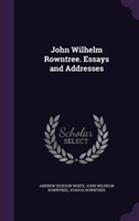 John Wilhelm Rowntree. Essays and Addresses