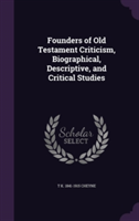 Founders of Old Testament Criticism, Biographical, Descriptive, and Critical Studies